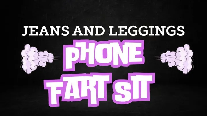 Yourfantasy6190 - Jeans And Leggings Phone Fart Sit