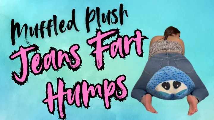 Yourfantasy6190 - Muffled Plush Jeans Fart Humps