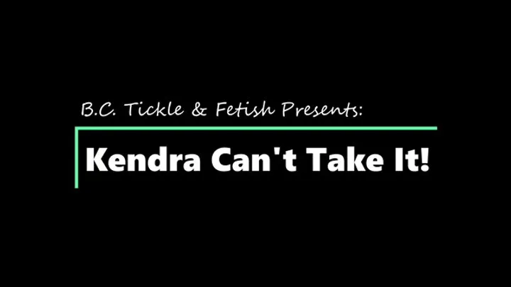 B C Tickle And Fetish - Kendra Can't Take It (1080p)