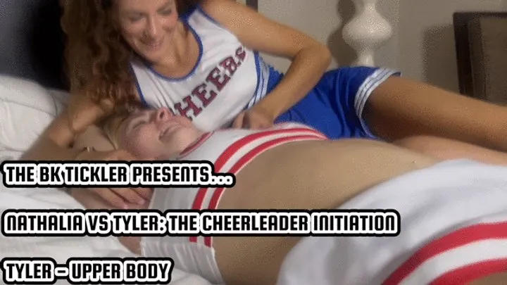The Bk Tickler - NATHALIA VS TYLER: THE CHEERLEADER INITIATION - TYLER - UPPER BODY