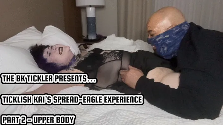 The Bk Tickler - TICKLISH KAI’S SPREAD-EAGLE EXPERIENCE - PART 2 - UPPER BODY