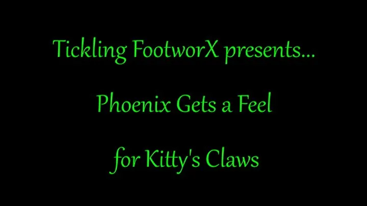 Tickling Footworx - Phoenix Gets a Feel for Kitty's Claws