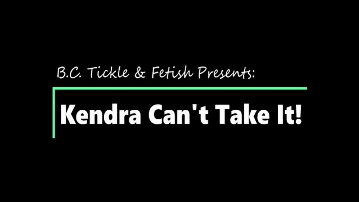 B C Tickle And Fetish - Click for gif Kendra Can't Take It (Small)