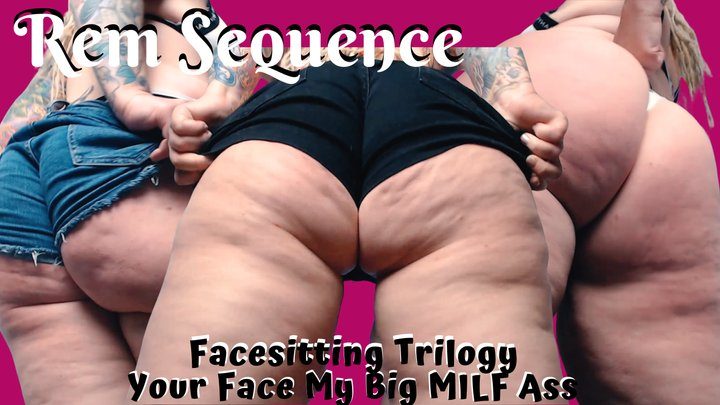 Rem Sequence - Facesitting Trilogy: My Big MILF Ass Your Face