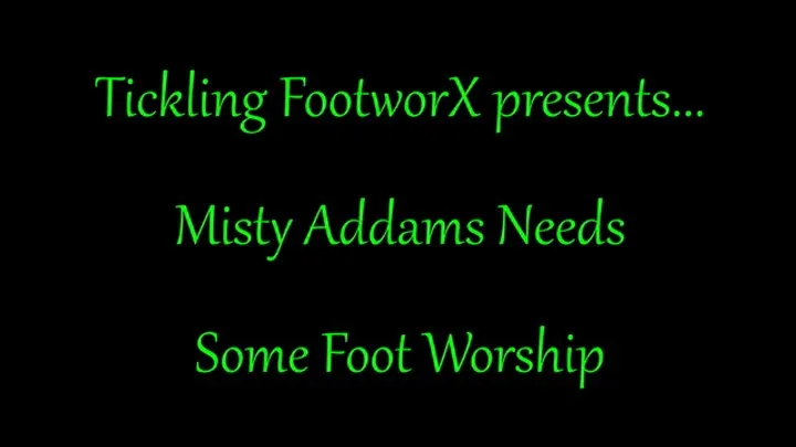 Tickling Footworx - Misty Addams Needs Some Foot Worship