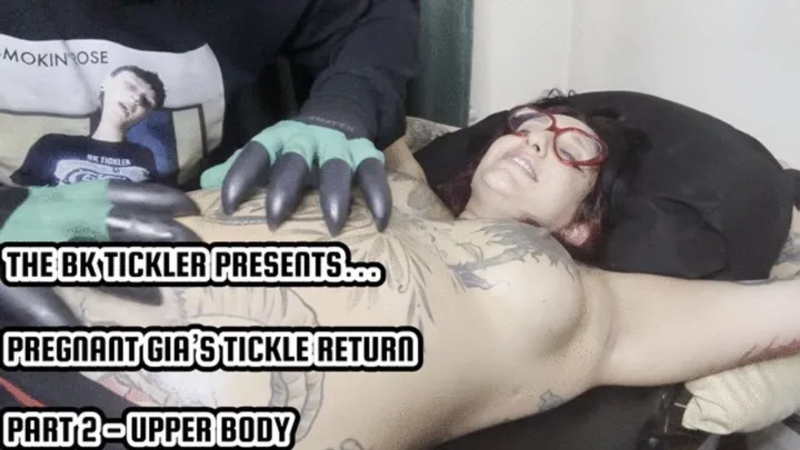 The Bk Tickler - PREGNANT GIA’S TICKLE RETURN - PART 2 - UPPER BODY