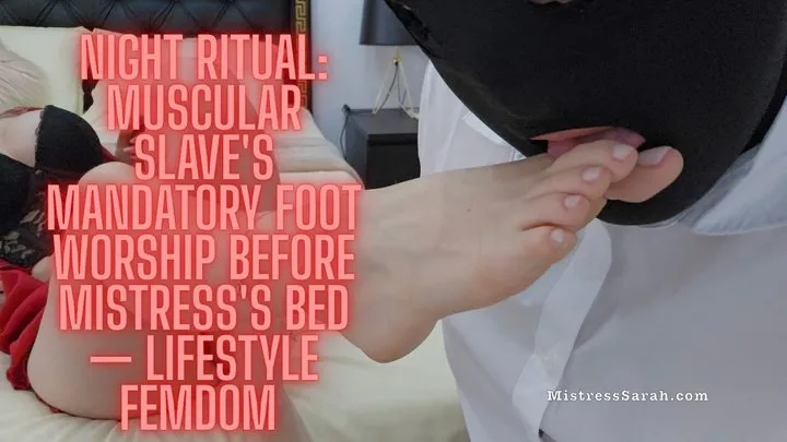 Sarahdom - Night Ritual: Muscular Slave's Mandatory Foot Worship Before Mistress's Bed — Lifestyle Femdom
