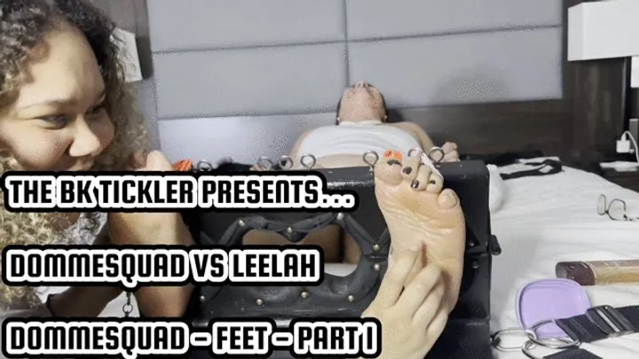 The Bk Tickler - DOMMESQUAD VS LEELAH - DOMMESQUAD - FEET - PART 1