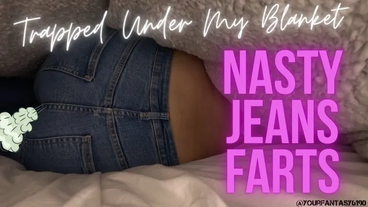Yourfantasy6190 - Nasty Jeans Farts Trapped Under My Blanket