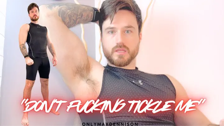 Onlymaxdennison - “DON’T FUCKING TICKLE ME”