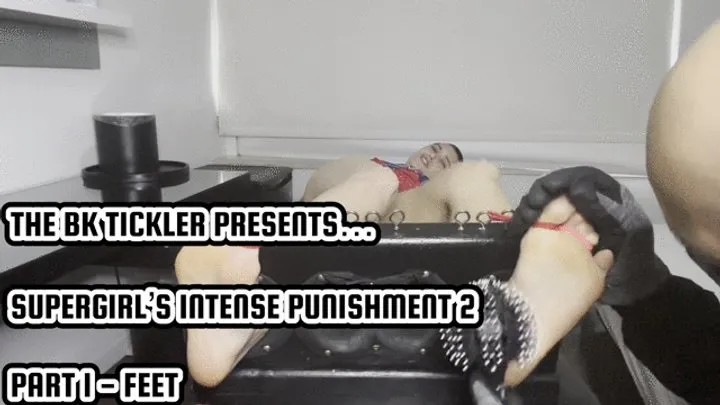 The Bk Tickler - SUPERGIRL’S INTENSE PUNISHMENT 2 - PART 1 - FEET