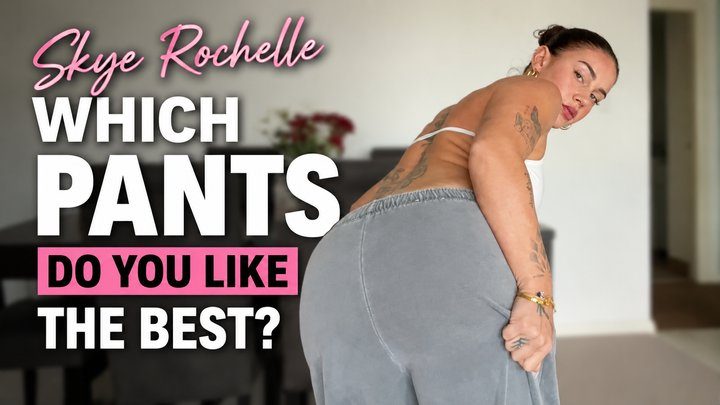 The Fart World - Skye Rochelle Which Pants Do You Like The Best? The Fart World - Skye Rochelle Which Pants Do You Like The Best?