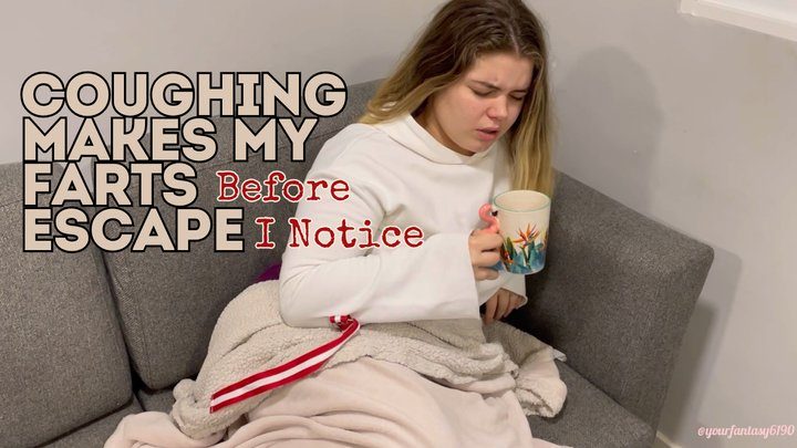 Yourfantasy6190 - Coughing Makes My Farts Escape Before I Notice